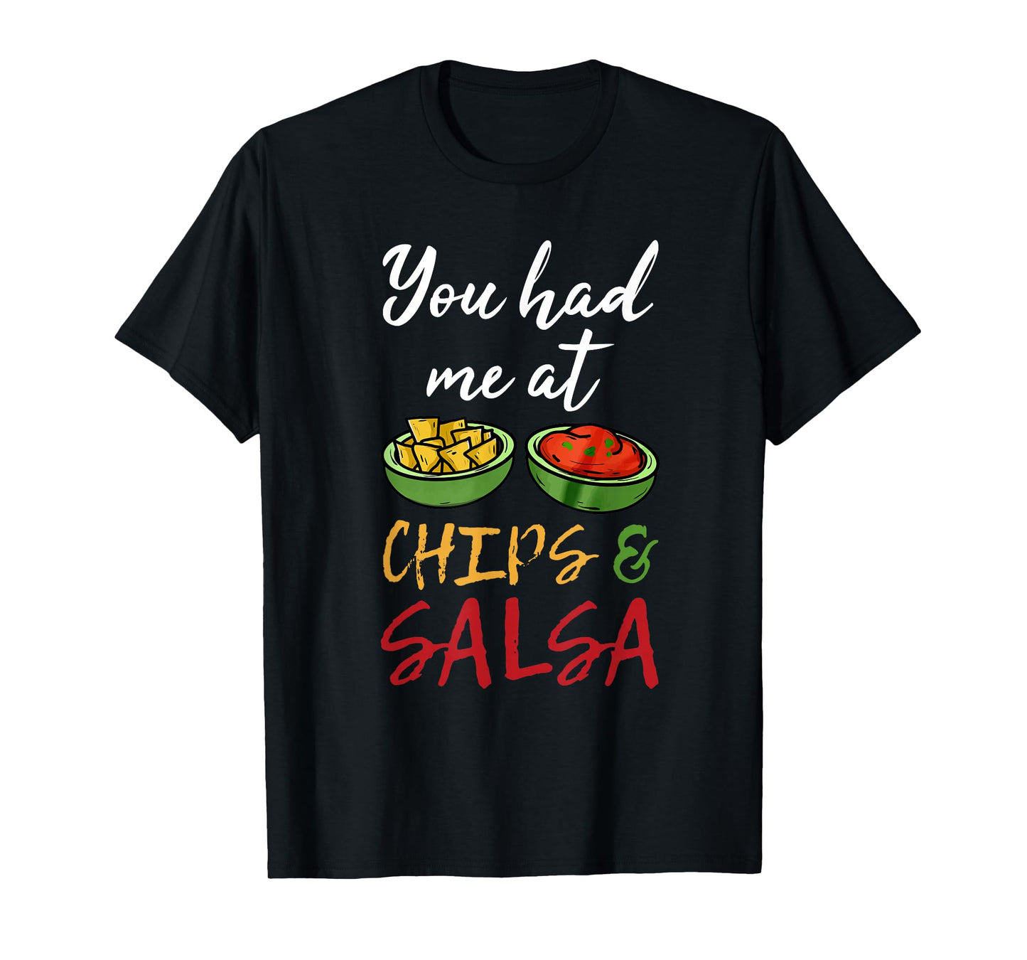 Funny You Had Me at Chips and Salsa Shirt. Food Guac Mex T-Shirt