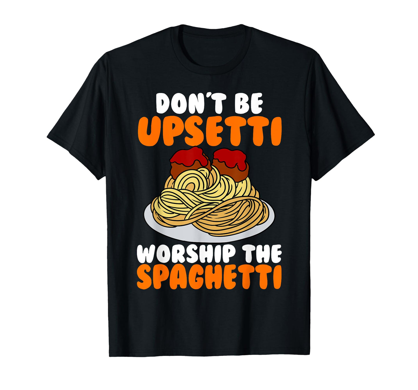 Flying Spaghetti Monster FSM Don't Upsetti Worship Spaghetti T-Shirt