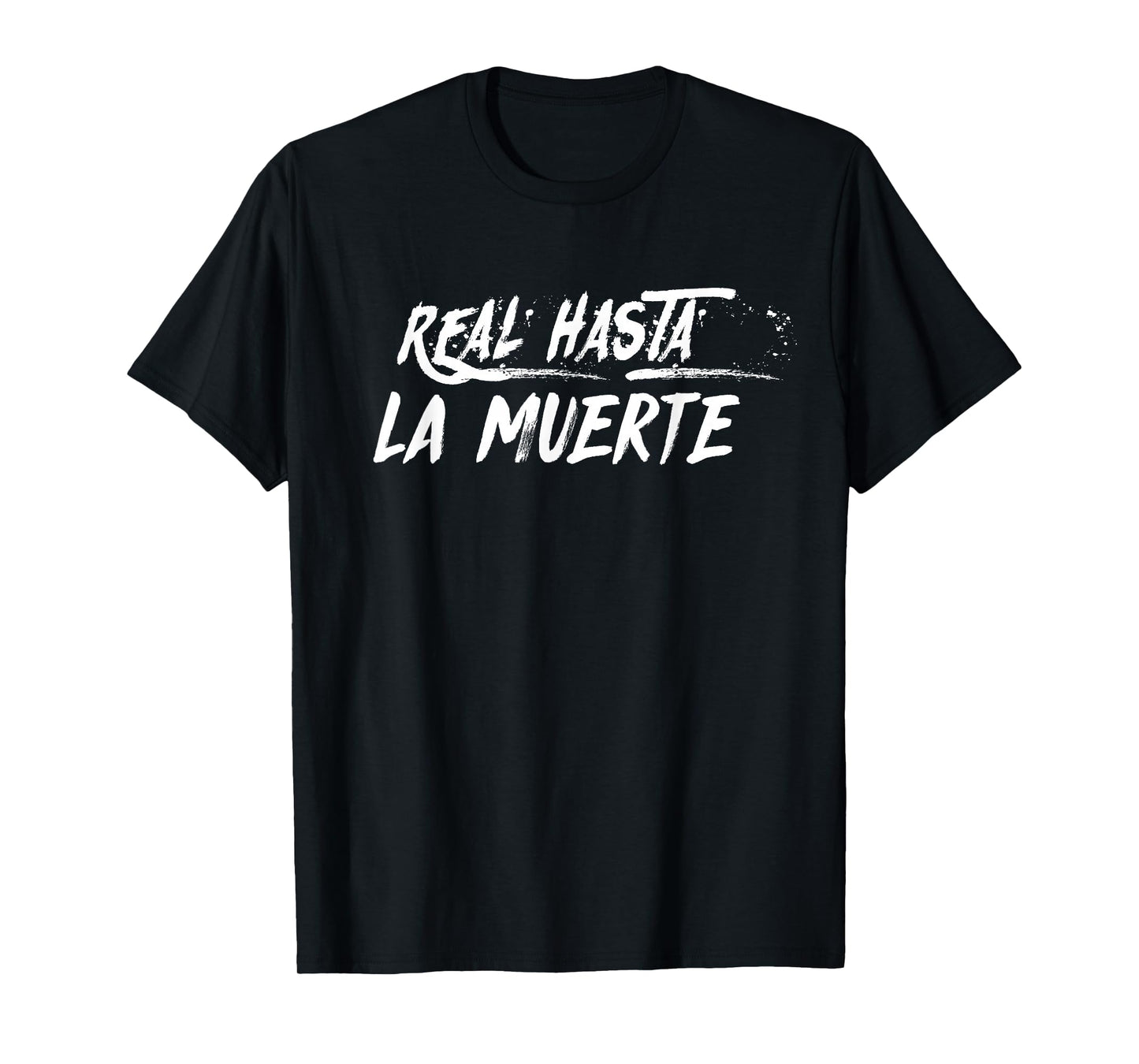 Real Hasta La Muerte T-Shirt