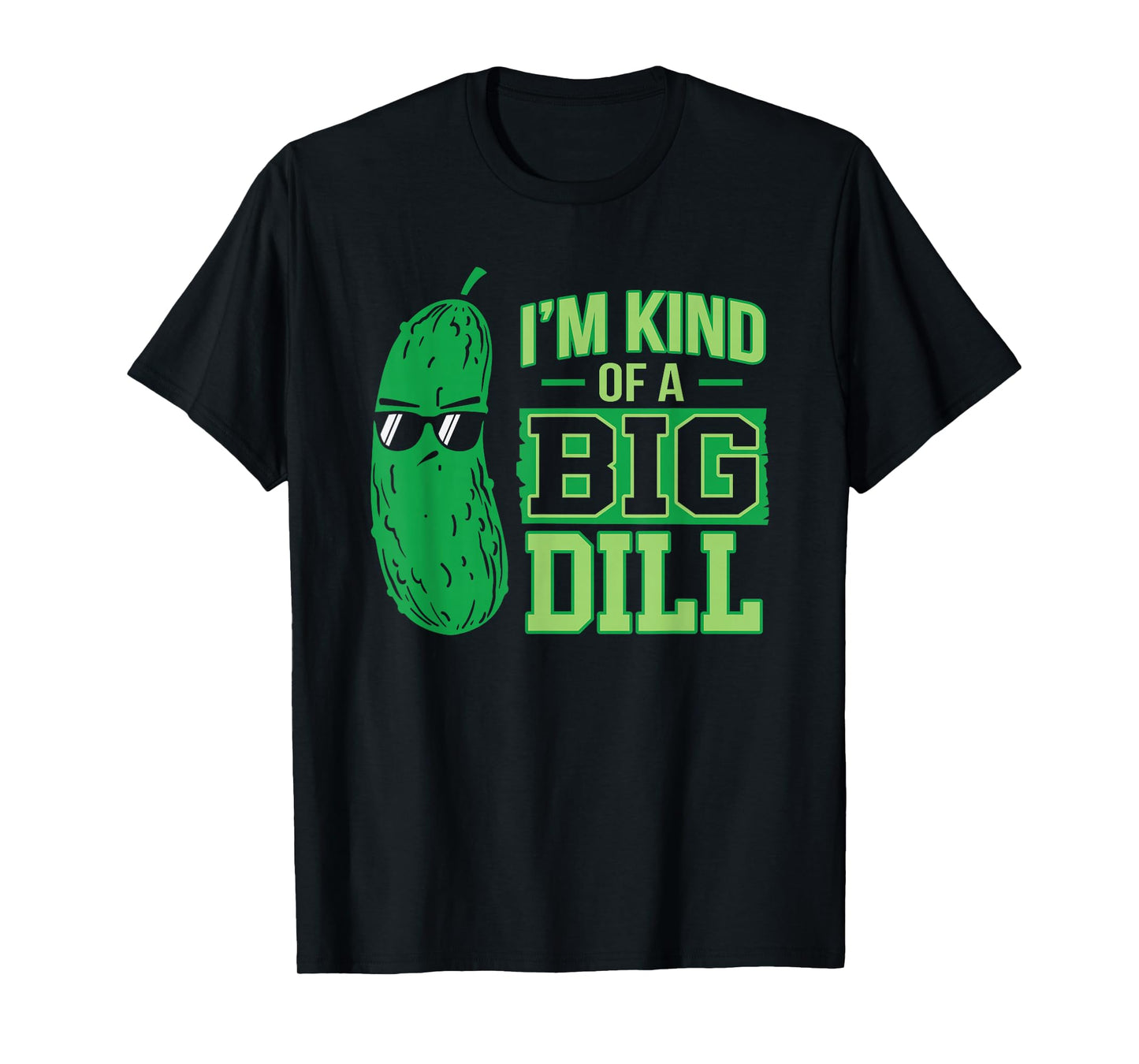I'm a bit a big dill funny and sweet pickle T-Shirt