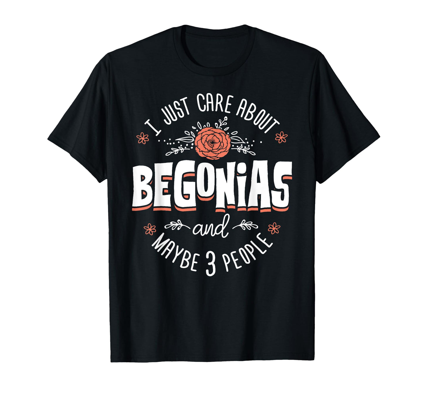 Begonias Flower T-Shirt - I Just Care About Begonias T-Shirt