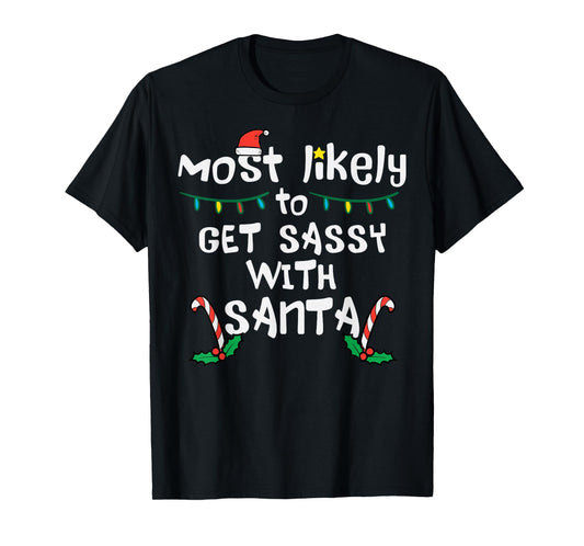 Most Likely Get Sassy With Santa Christmas Xmas Family Match T-Shirt