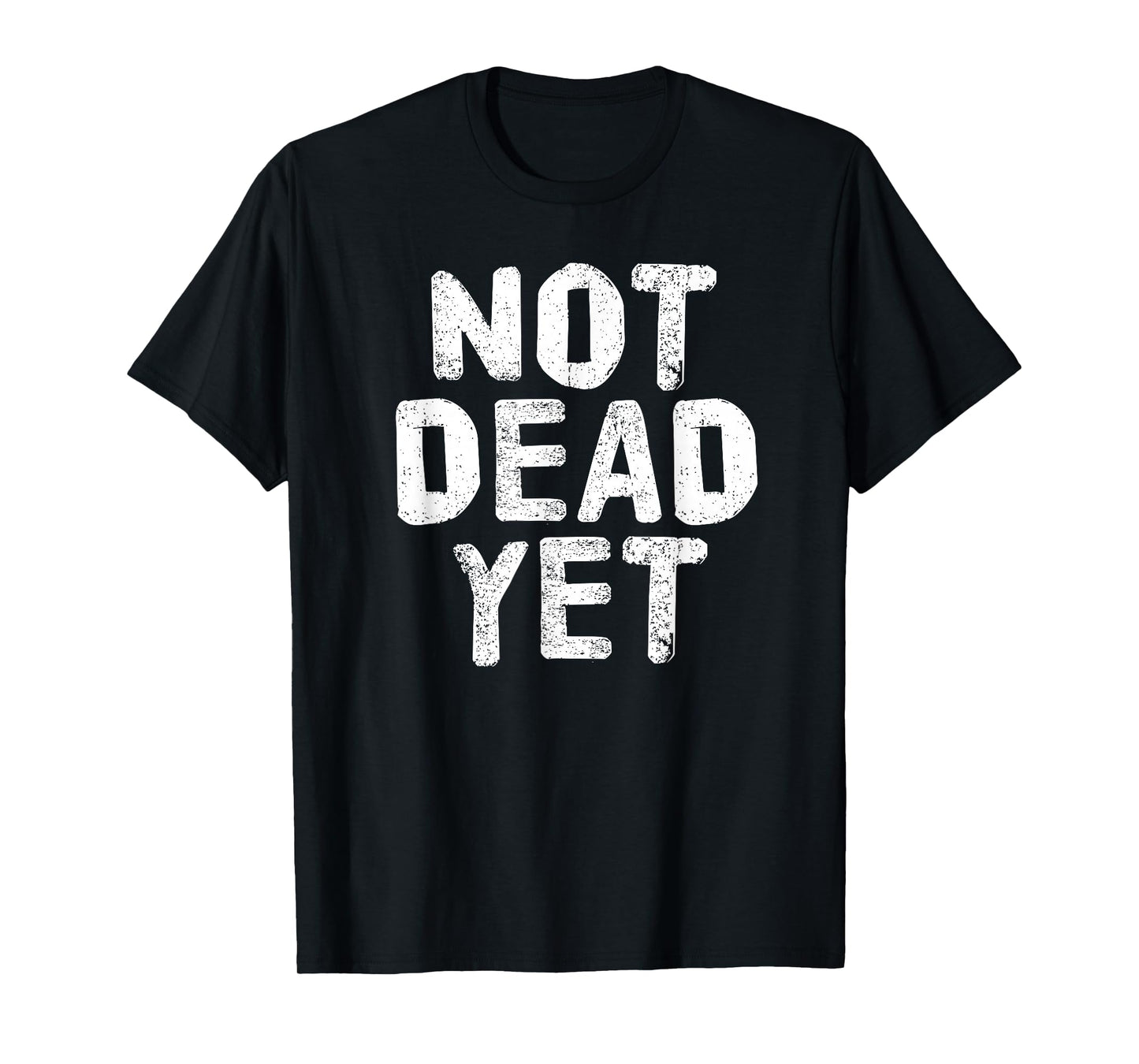 NOT DEAD YET Shirt Funny Undead Zombie Veteran Gift Idea T-Shirt