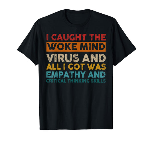 I Caught The Woke Mind Virus And Al I Got Was Empathy T-Shirt