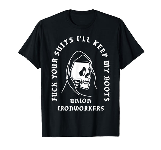 Union Ironworkers Reaper Skull Fuck Your Suits T-Shirt