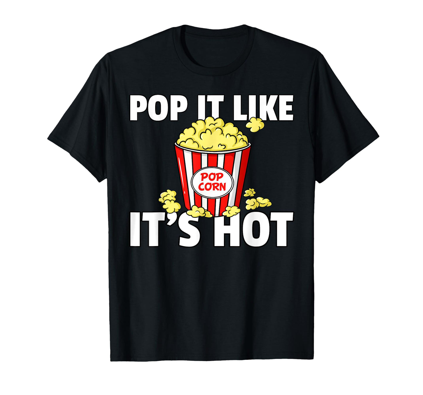 Pop It Like It's Hot Popcorn Gift Cinema Movie Snack T-Shirt