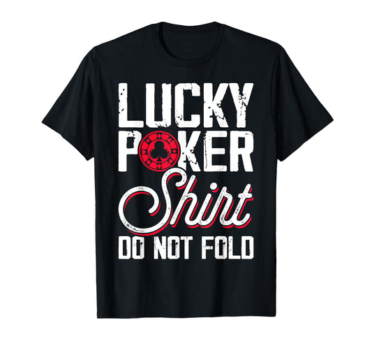 Lucky Poker Shirt Do Not Fold T-Shirt