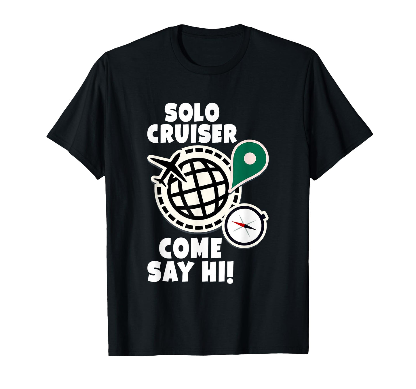Solo Cruiser Come Say Hi Adventure Solo Traveler T-Shirt