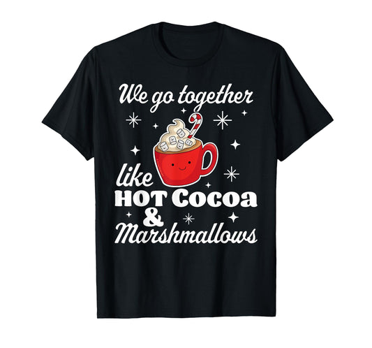 We go Together Like Hot Cocoa and Marshmallows Christmas T-Shirt