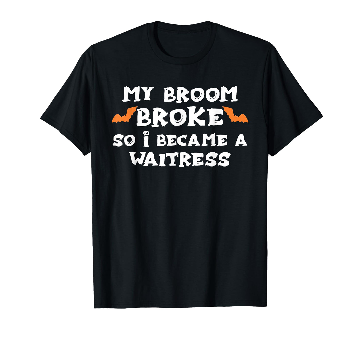 My Broom Broke So I Became A WAITRESS Halloween WAITRESS' T-Shirt