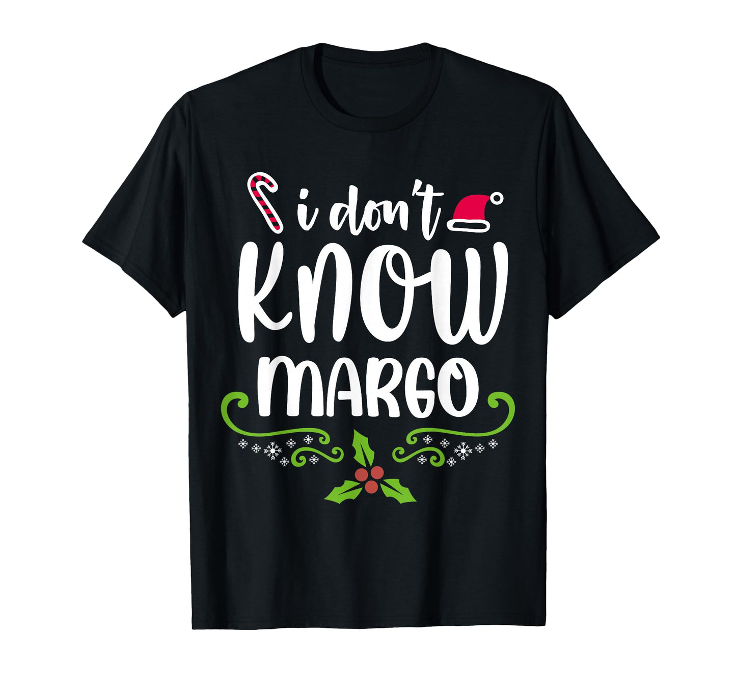 I Don't Know-Margo Ugly Sweater Funny Christmas for Vacation T-Shirt