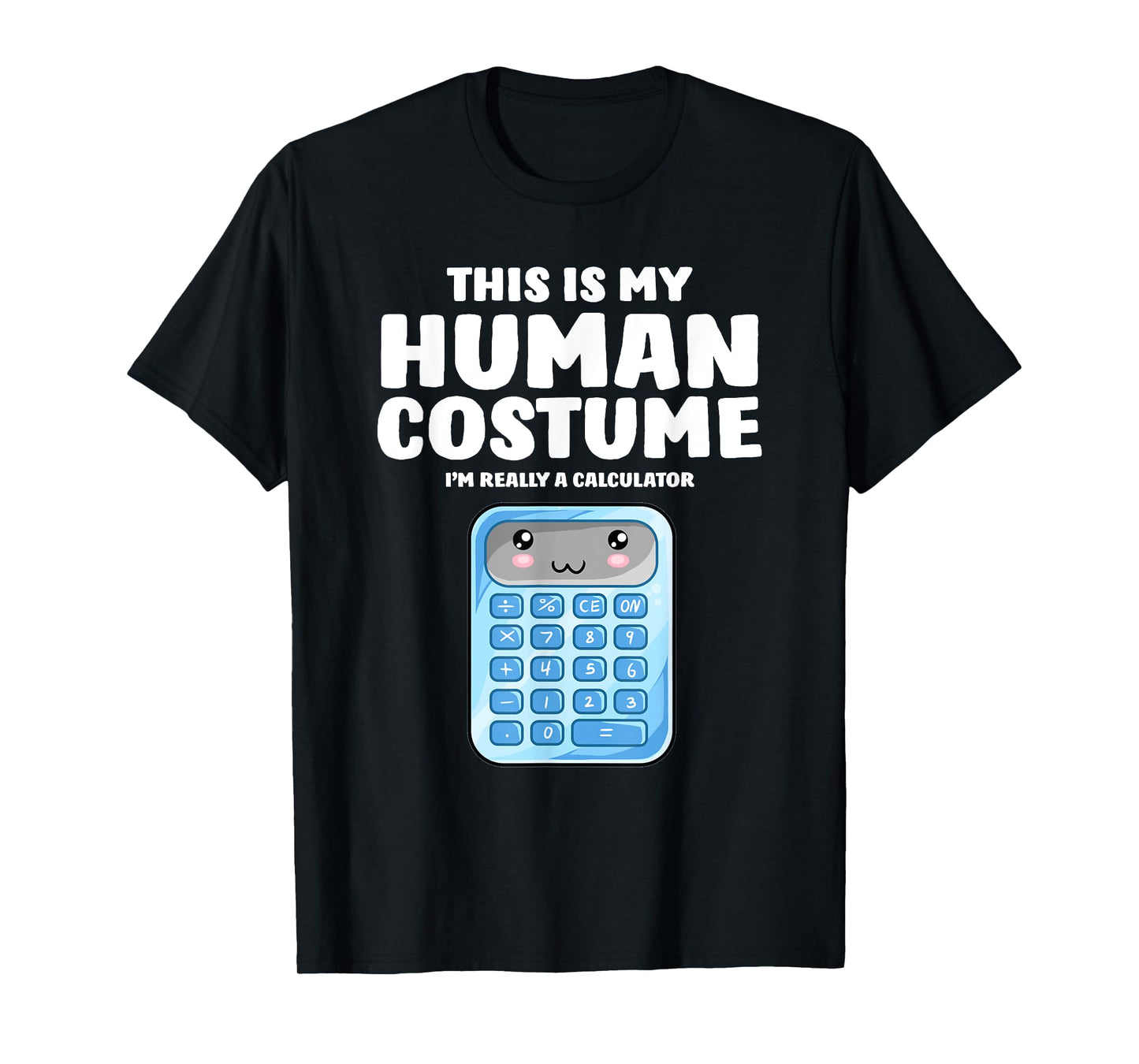 This Is My Human Costume I'm Really A Calculator T-Shirt T-Shirt