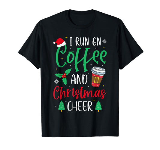 I Run On Coffee and Christmas Cheer Christmas Coffee T-Shirt