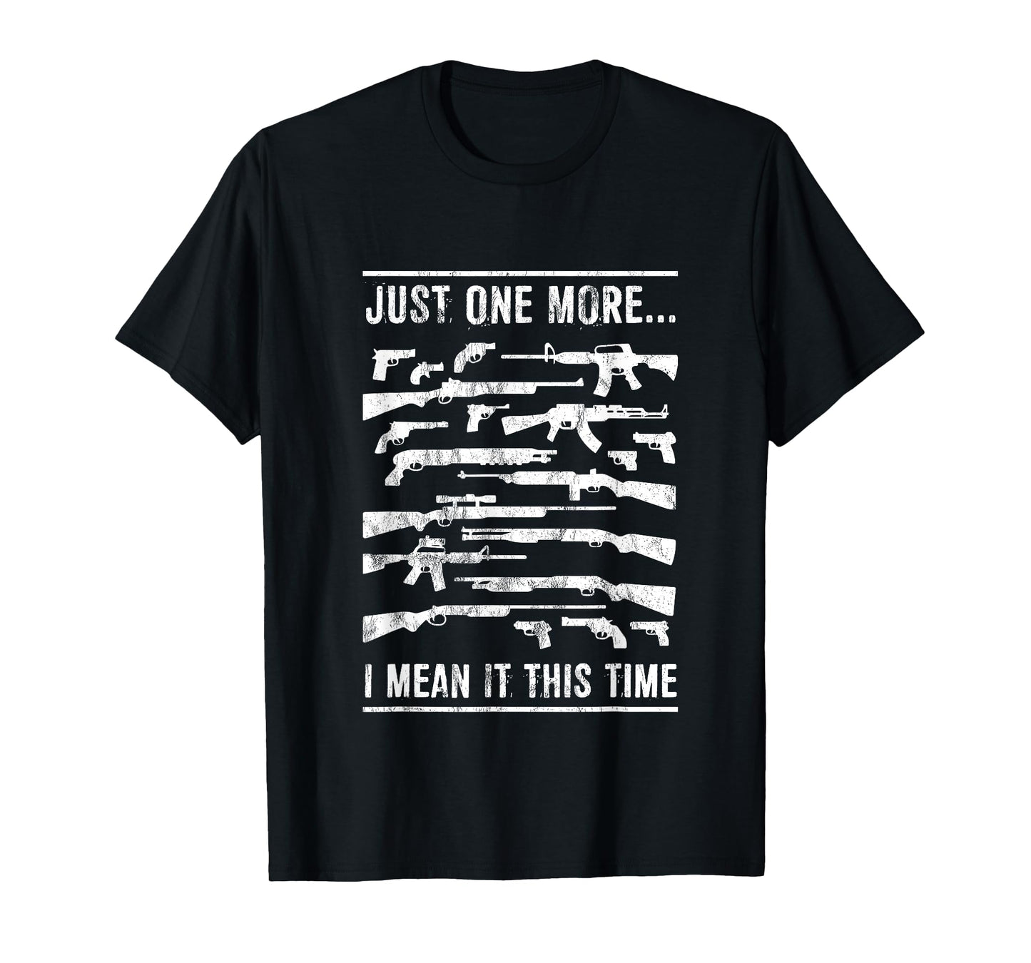 Just One More... I Mean It This Time - AR15 Gun Tshirt