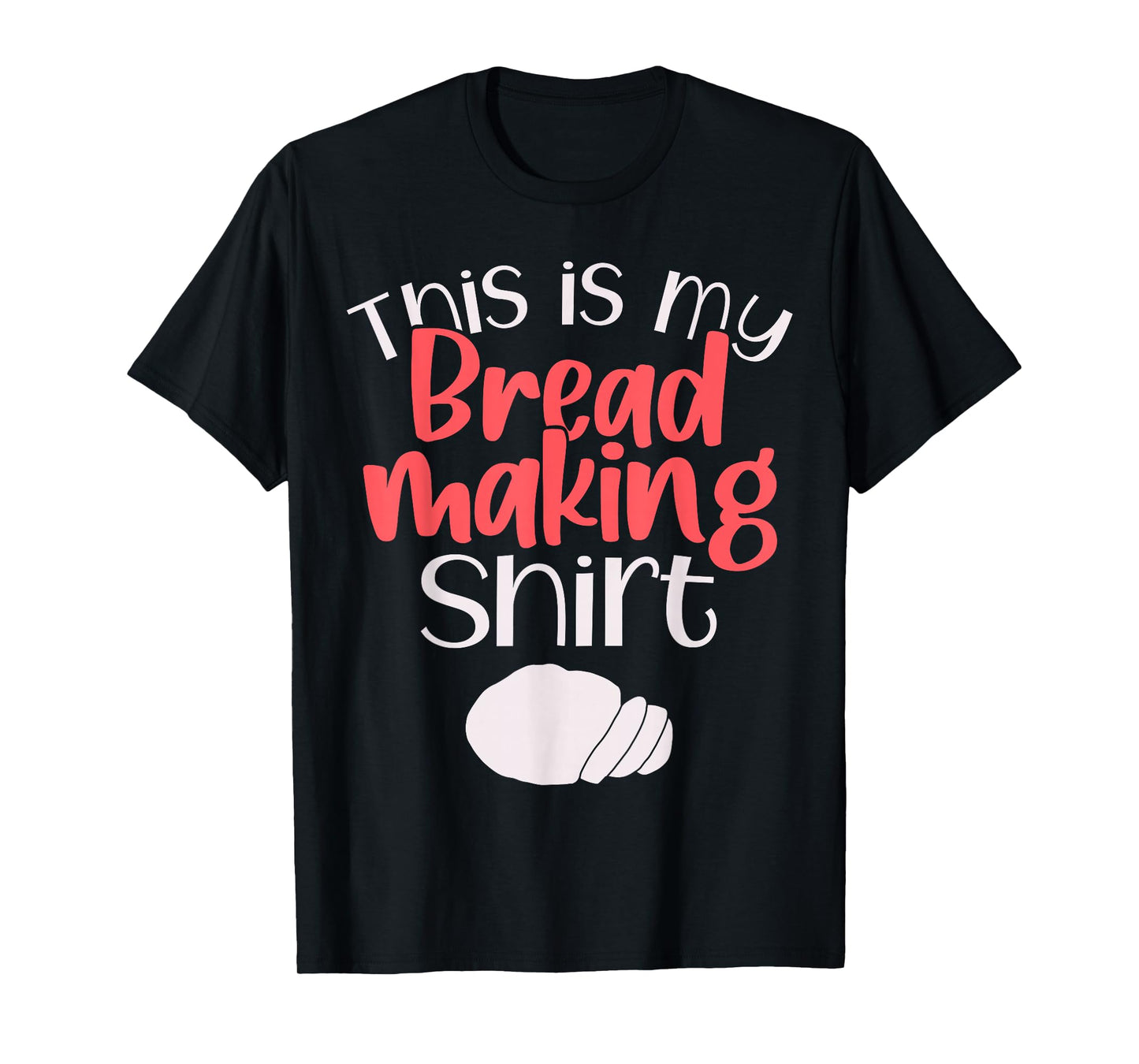 Bread Making Bread Baking Funny Gift This is My Bread Making T-Shirt