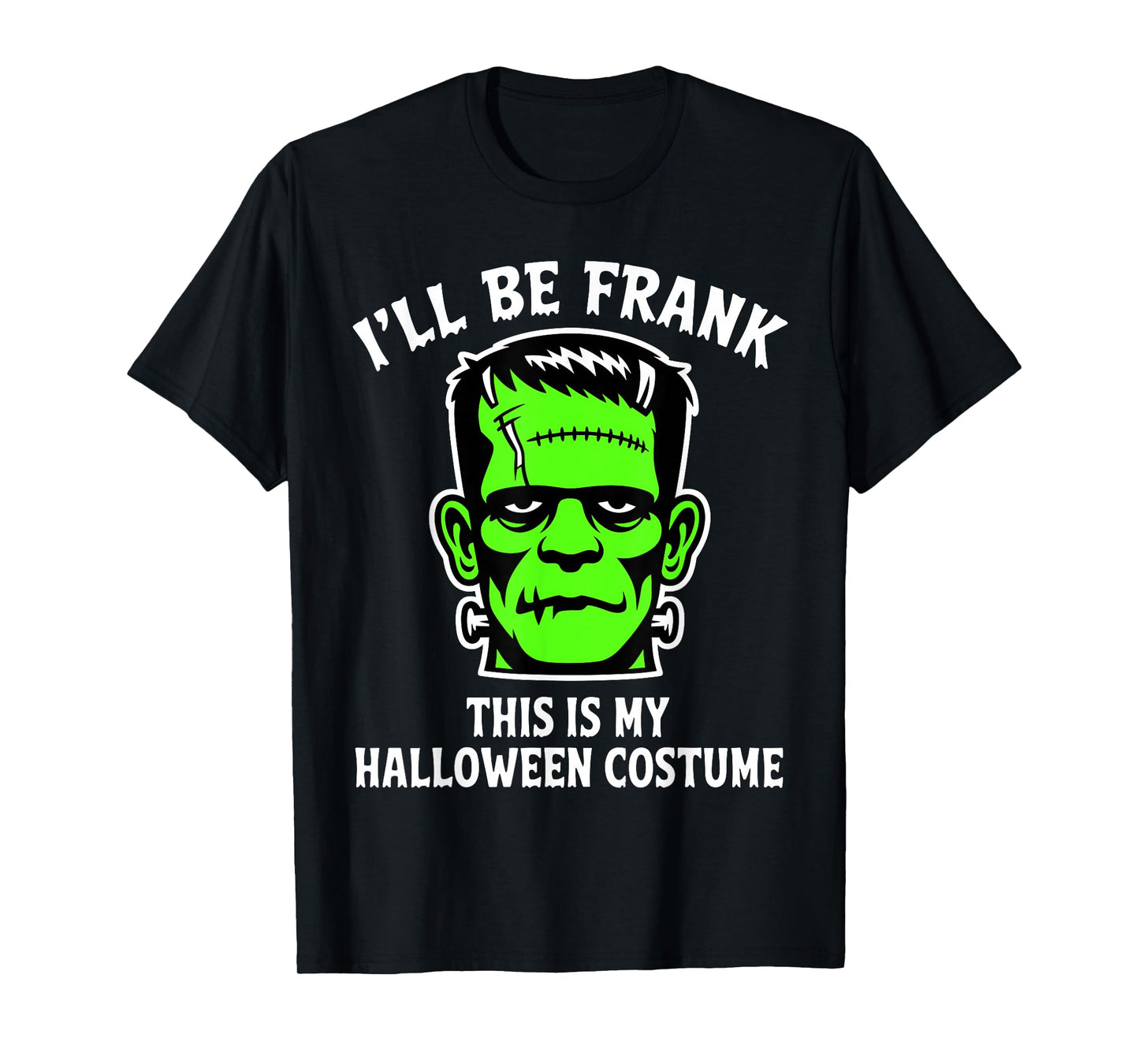 Funny I'll Be Frank Halloween Frankenstein Monster Costume T-Shirt