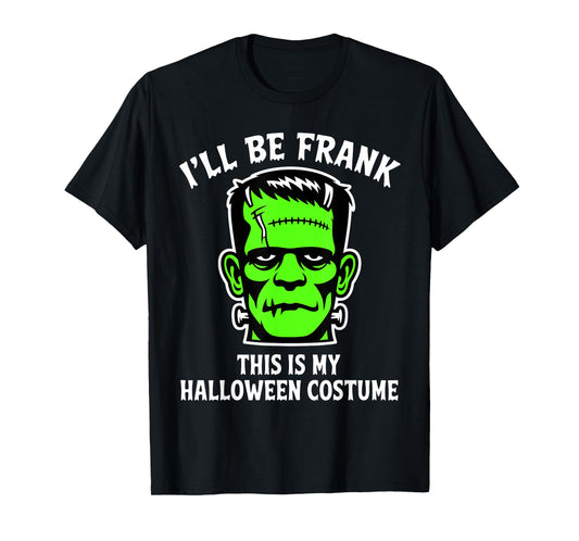 Funny I'll Be Frank Halloween Frankenstein Monster Costume T-Shirt