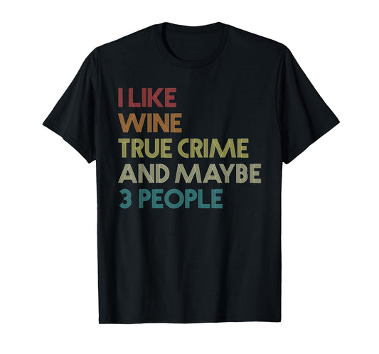 I Like Wine True Crime And Maybe 3 People Vintage Retro T-Shirt