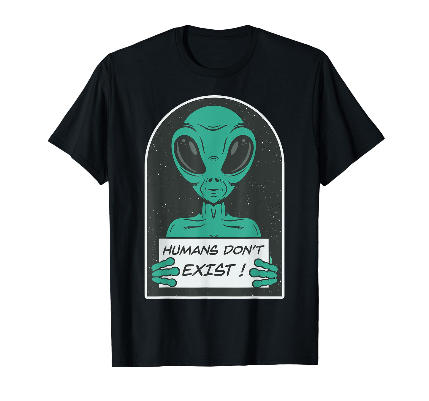 Alien | Humans Don't Exist T-Shirt