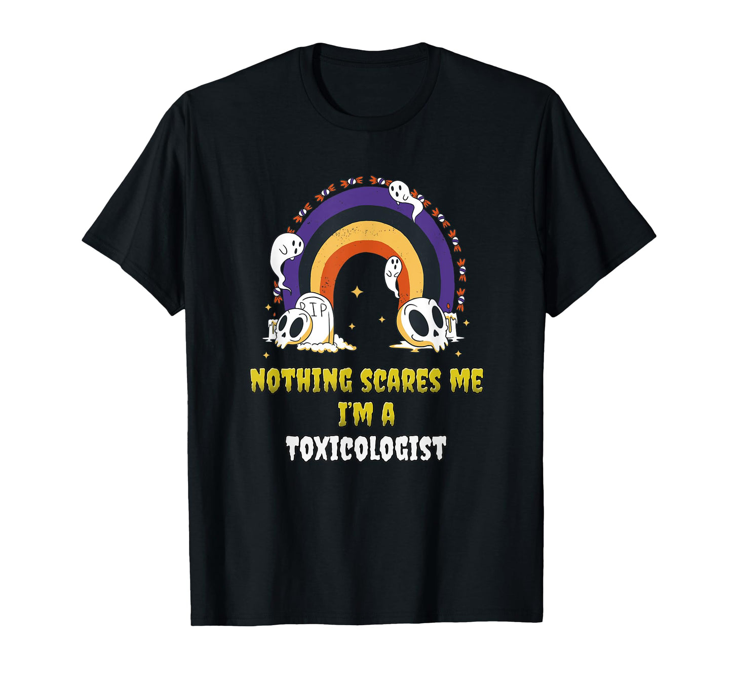 Nothing Scares Me I'm a Toxicologist T-Shirt