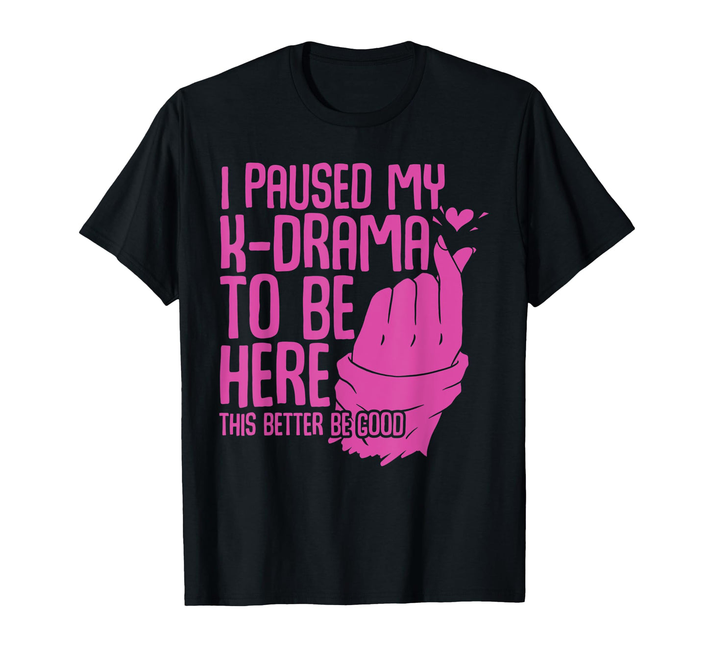 Funny Korean Drama I Paused My K-Drama To Be Here K Drama T-Shirt