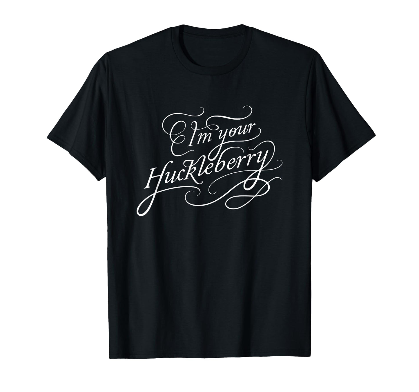 I'm Your Huckleberry T-Shirt