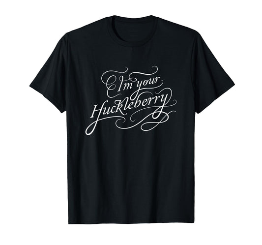 I'm Your Huckleberry T-Shirt