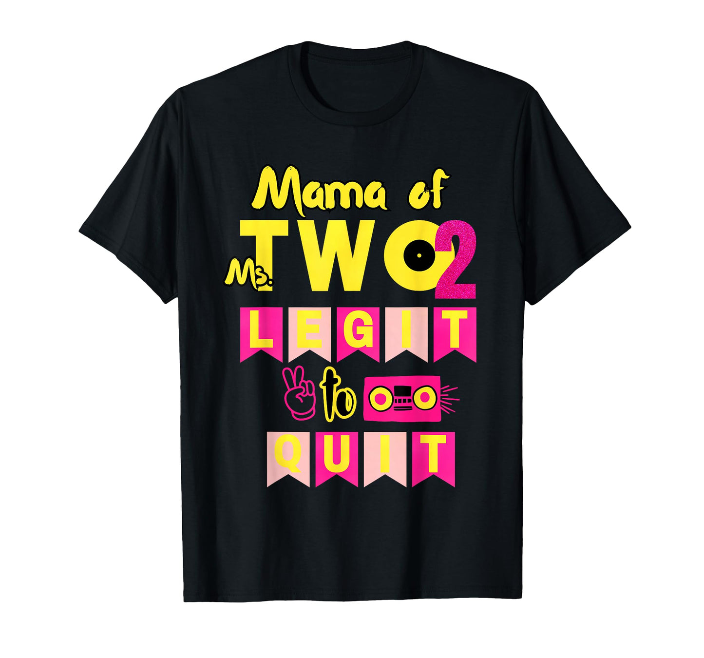 Mama of Ms. Two Legit to Quit 2nd Birthday 80s 90s Party T-Shirt