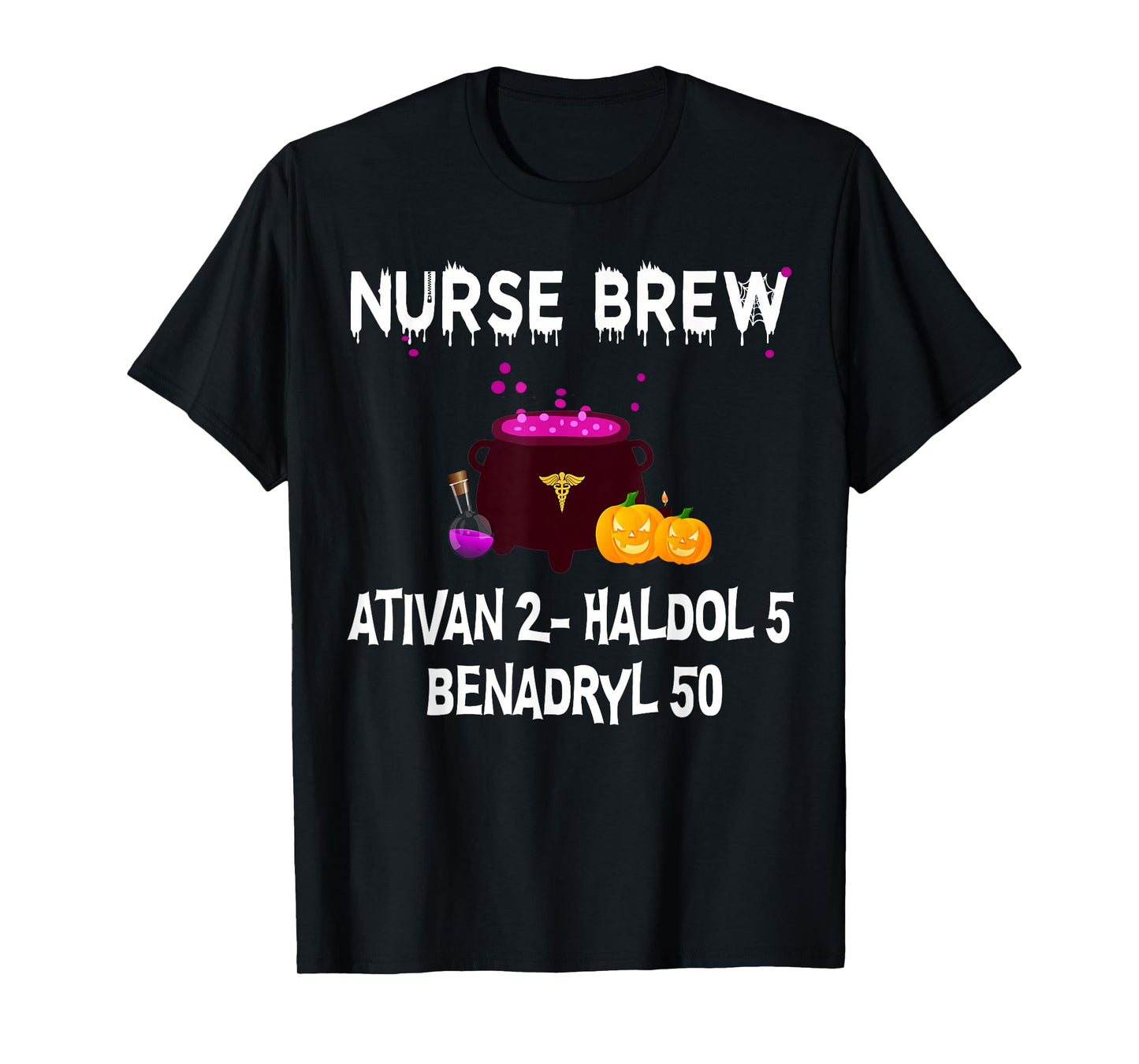 Nurse Brew Ativan 2- Haldol 5 Benzdryl 50 T-Shirt