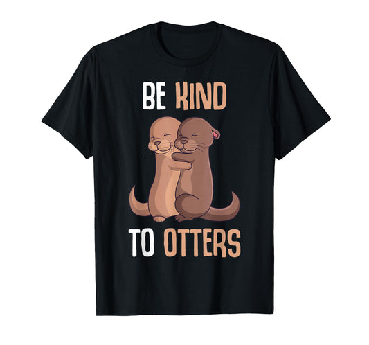 Be Kind To Otters Sea Otter Girls Children Women T-Shirt