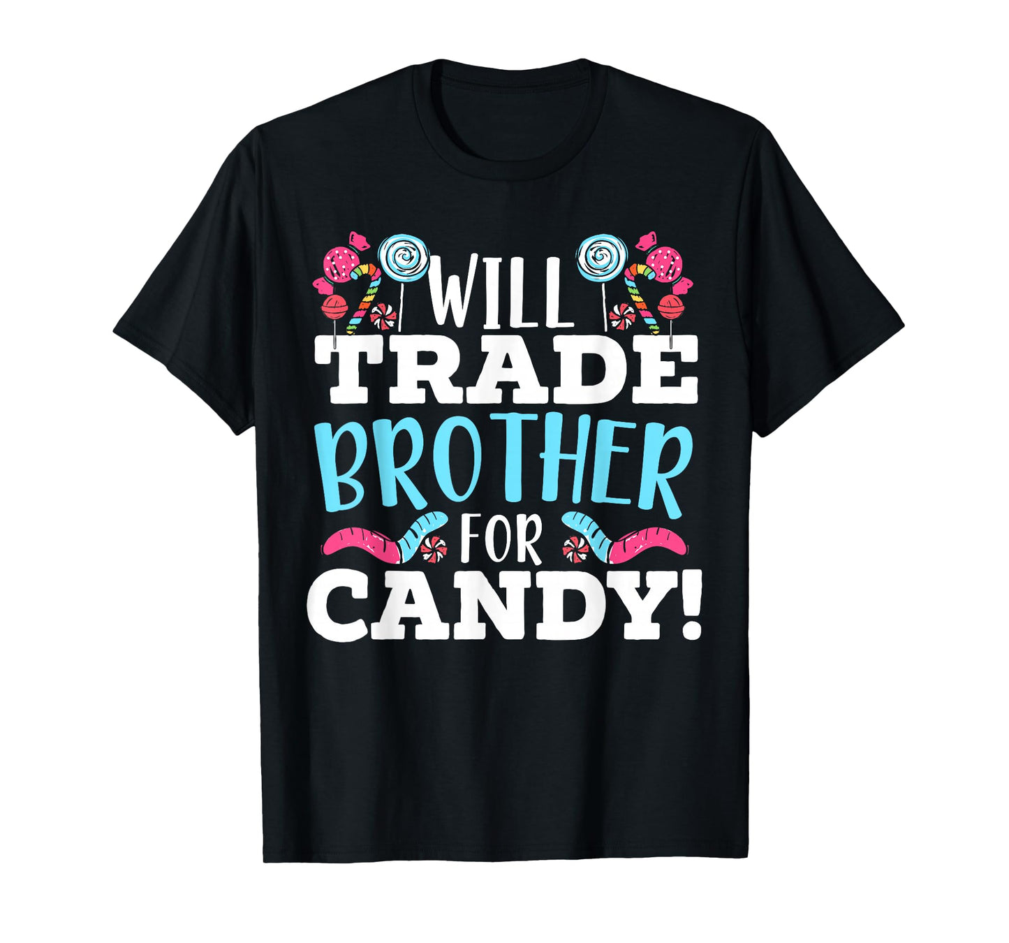 Will Trade Brother For Candy Sweet Sugar Lollipop Dessert T-Shirt