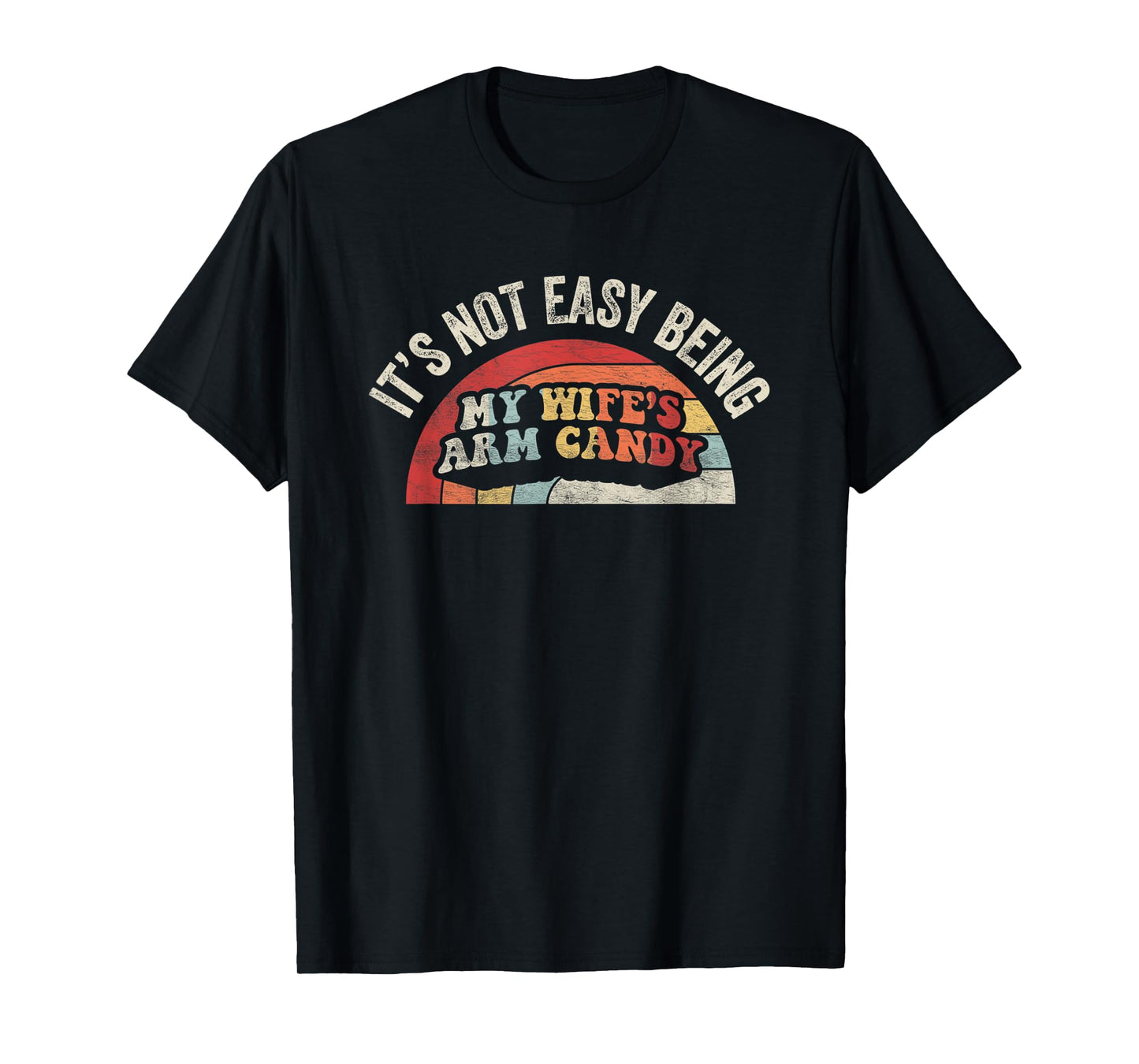 Vintage Retro It's Not Easy Being My Wifes Arm Candy Husband T-Shirt