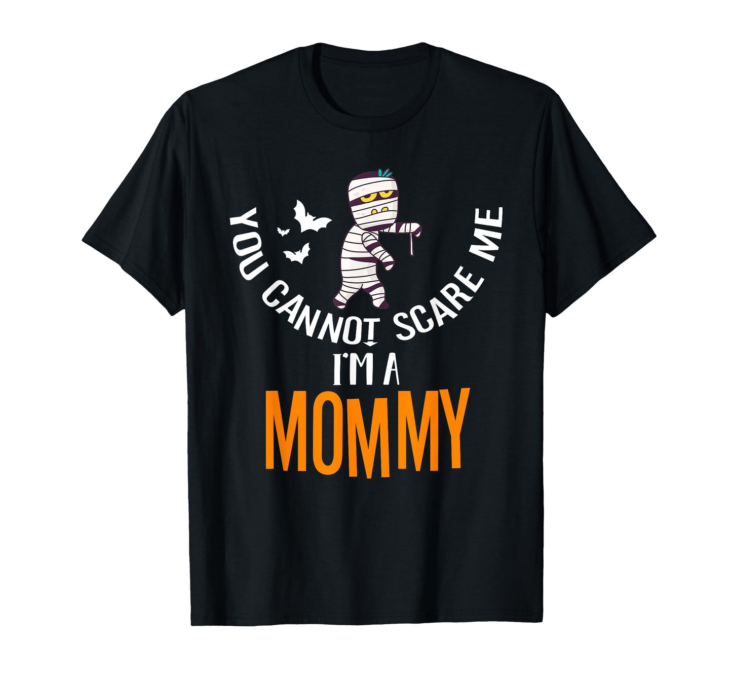 You Can't Scare Me Mommy Mummy Halloween Costume T-Shirt