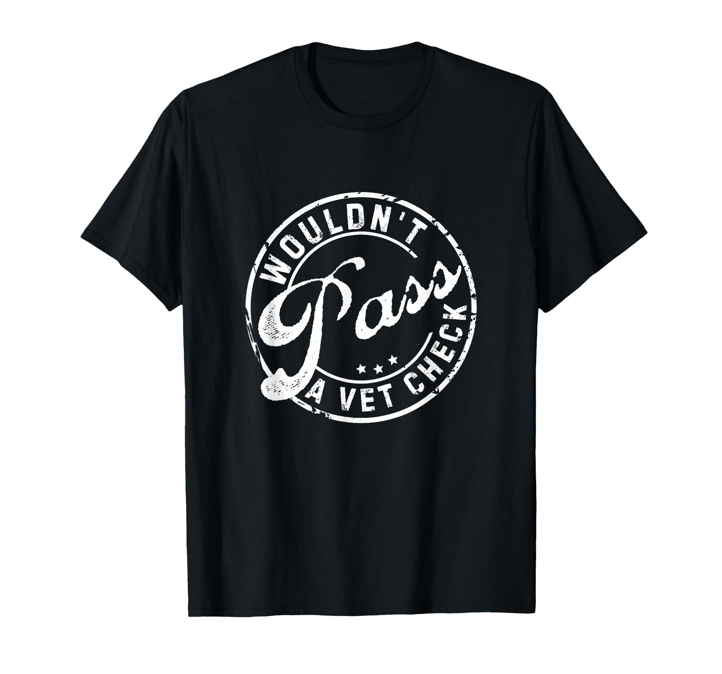 Wouldn't Pass A Vet Check Funny Saying Quote For Men Women T-Shirt
