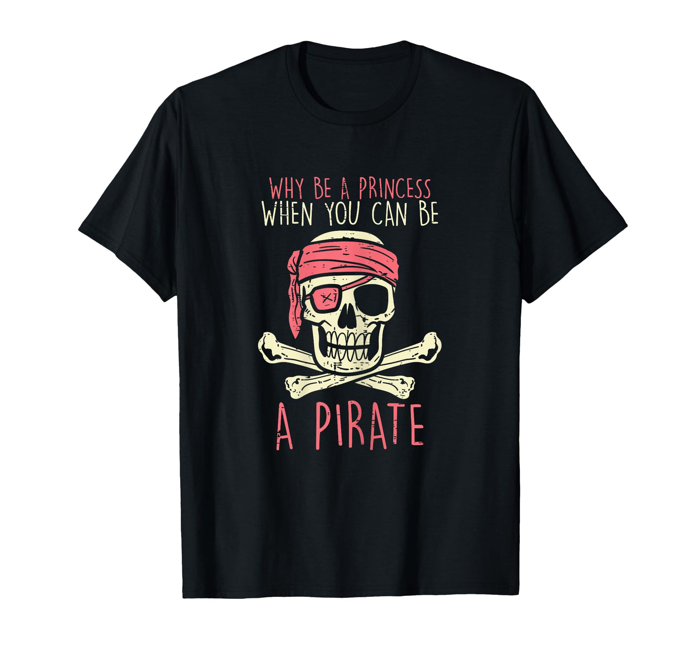 Why Be A Princess Be A Pirate Halloween Girls Birthday Party T-Shirt