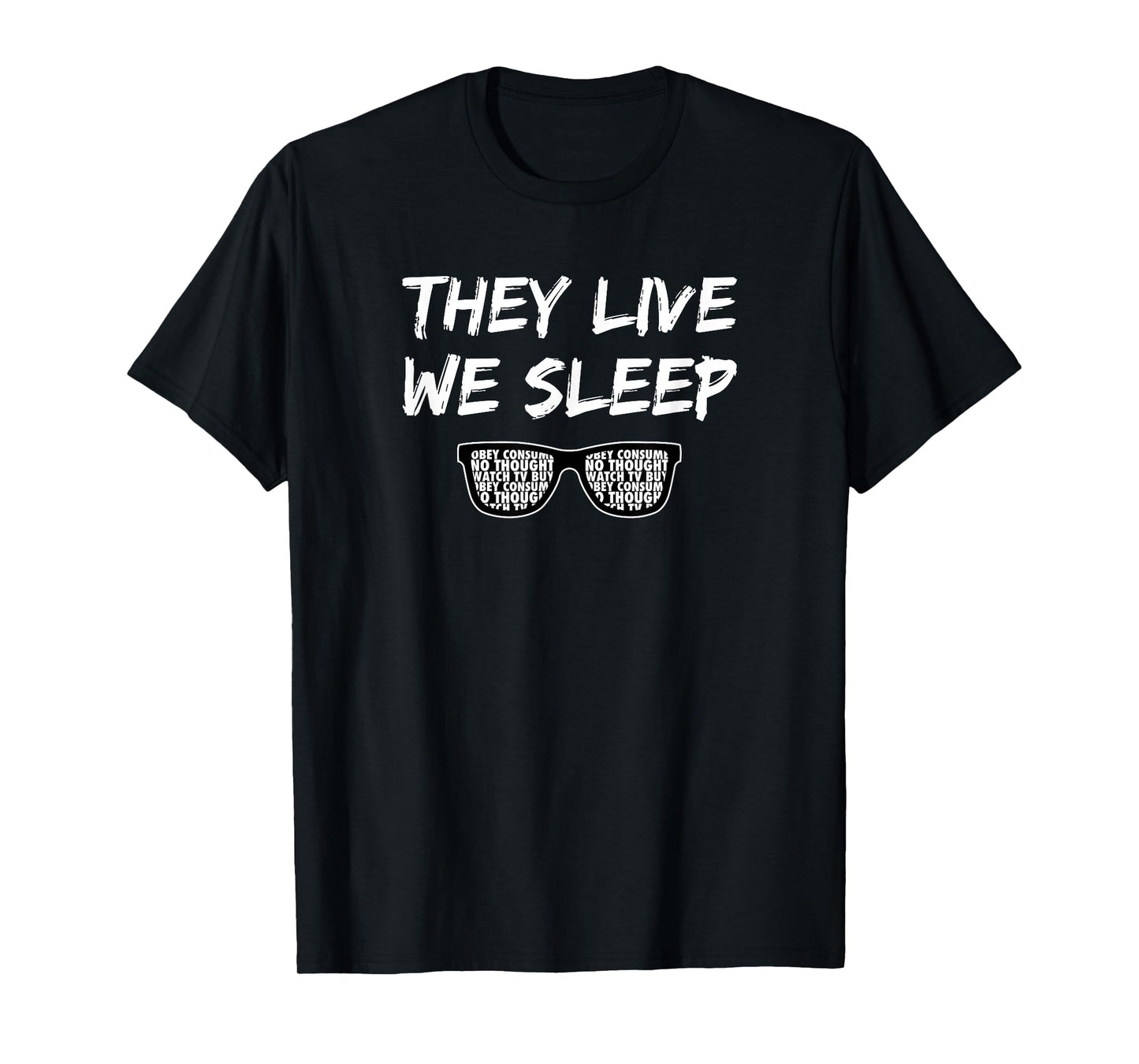 They Live We Sleep T Shirt T-Shirt