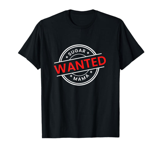 Mother's Day Seeking Sugar Momma WANTED Sugar MaMa T-Shirt