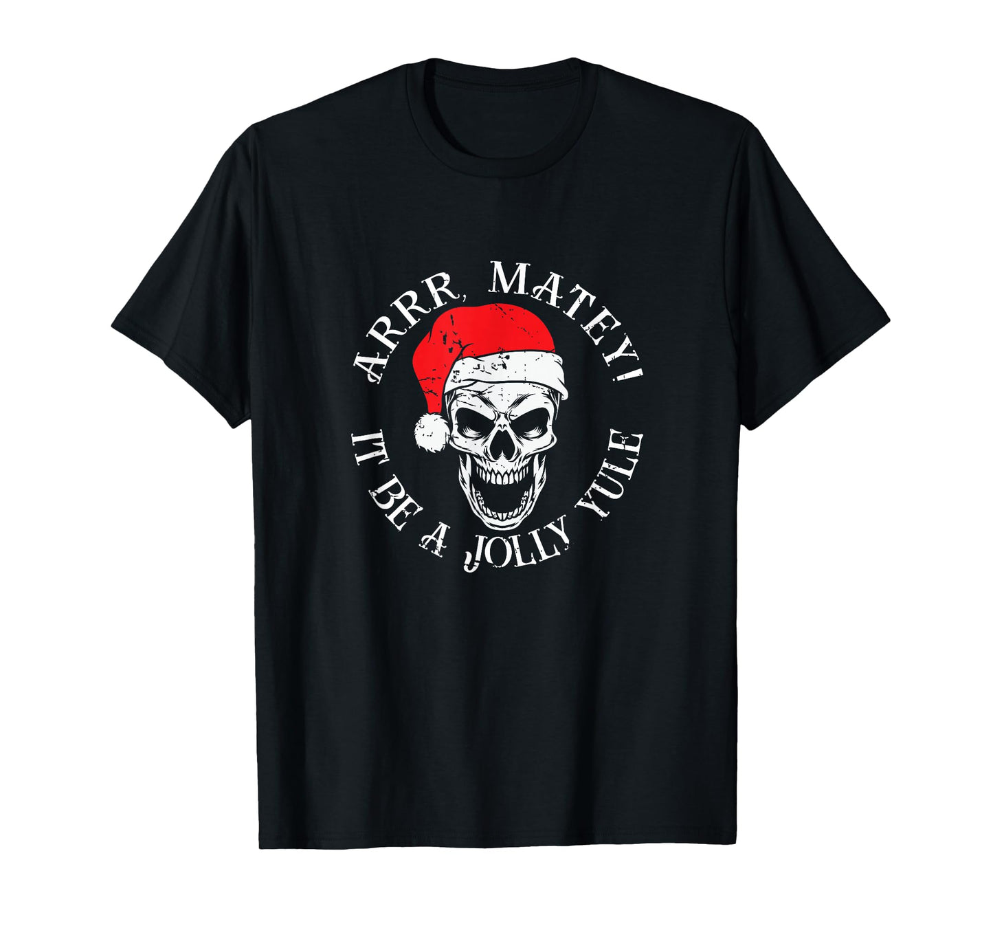 Merry Christmas Pirate - Arrr Matey It Be A Jolly Yule T-Shirt