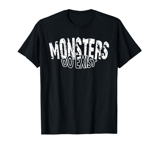Monsters Do Exist Creepy Skull Horror Graphic Saying Men T-Shirt