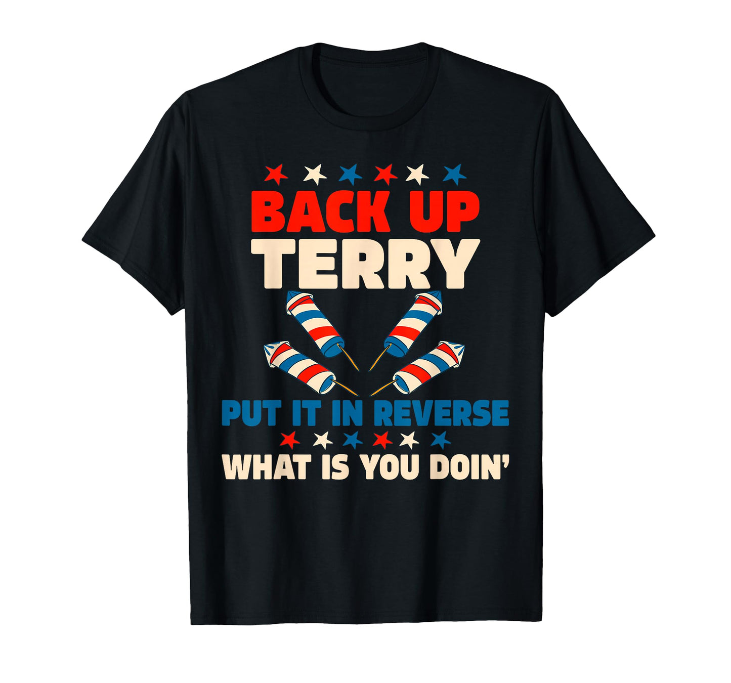 Back it Up Terry Put It in Reverse July 4th Fireworks Terry T-Shirt