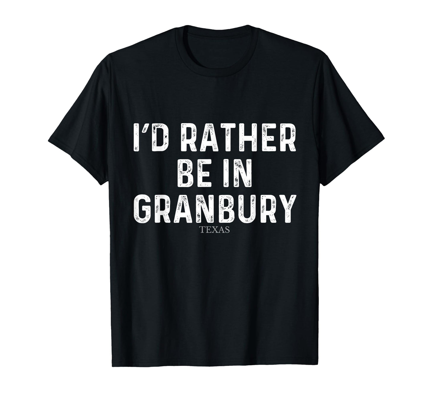 I'd Rather Be In Granbury - US State Texas T-Shirt