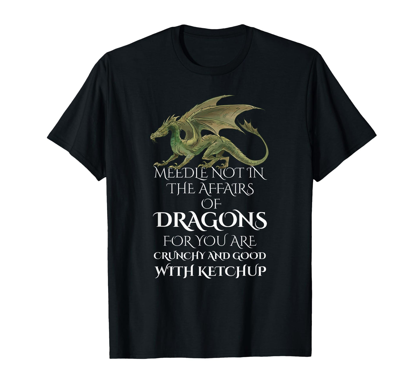 Do Not Meddle In The Affairs Of Dragons For You Are Crunchy T-Shirt