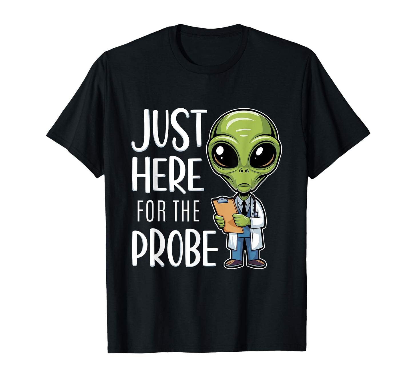 Funny Alien Just Here For The Probe T-Shirt