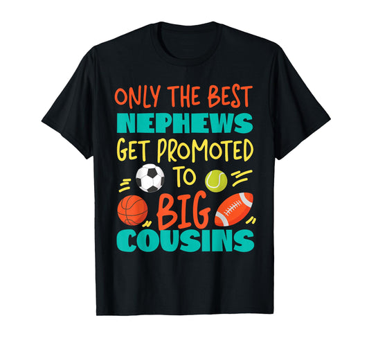 Only The Best Nephews Get Promoted To Big Cousin Sports T-Shirt