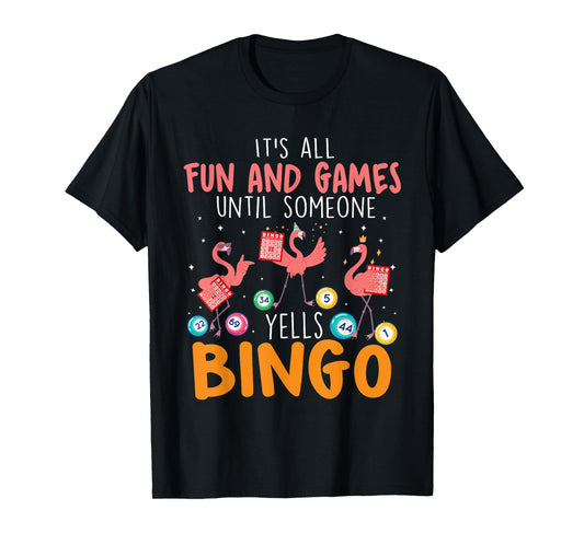 It's All Fun And Games Until Someone Yells Bingo Lover T-Shirt