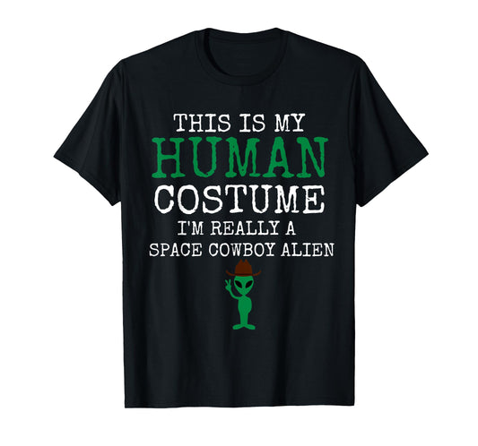 This Is My Human Costume I'm Really a Space Cowboy Alien T-Shirt