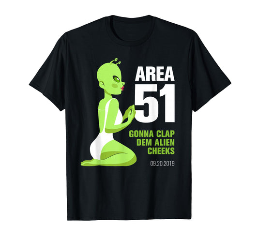 Area 51, Gonna Clap Dem Alien Cheeks - Sexy Green Alien T-Shirt
