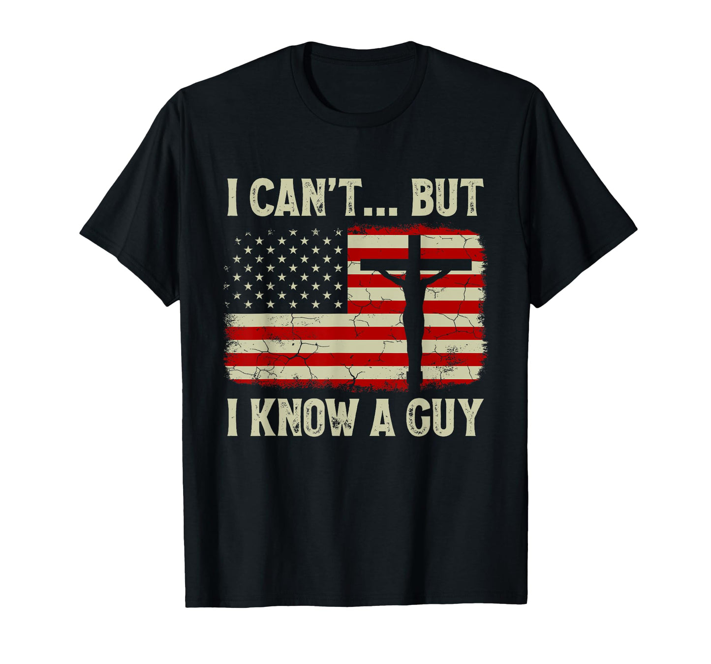 I Can't But I Know A Guy Jesus Cross American Flag Christian Women Kids Men T-Shirt