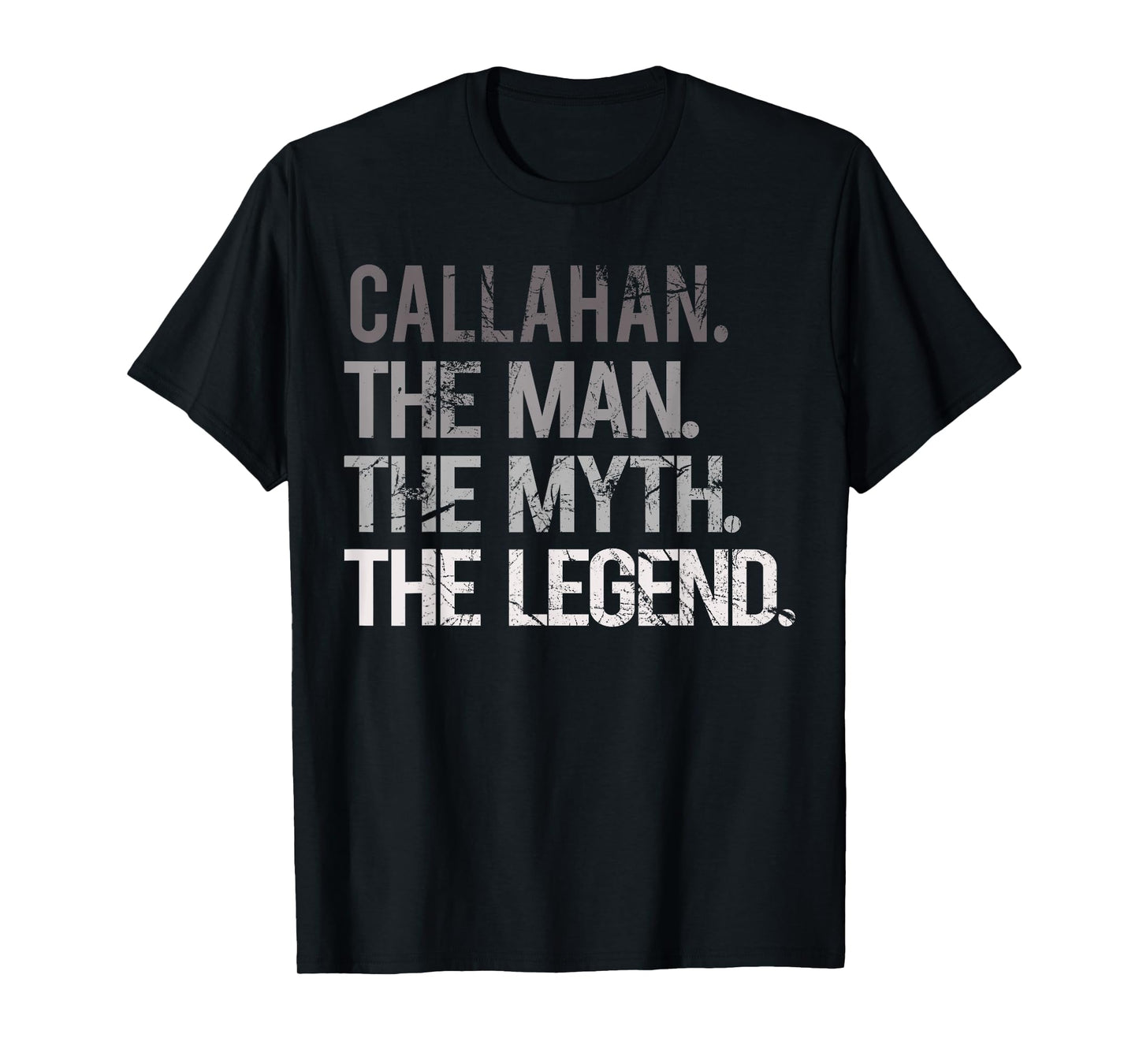CALLAHAN THE MAN THE MYTH THE LEGEND Men - Father's Day T-Shirt