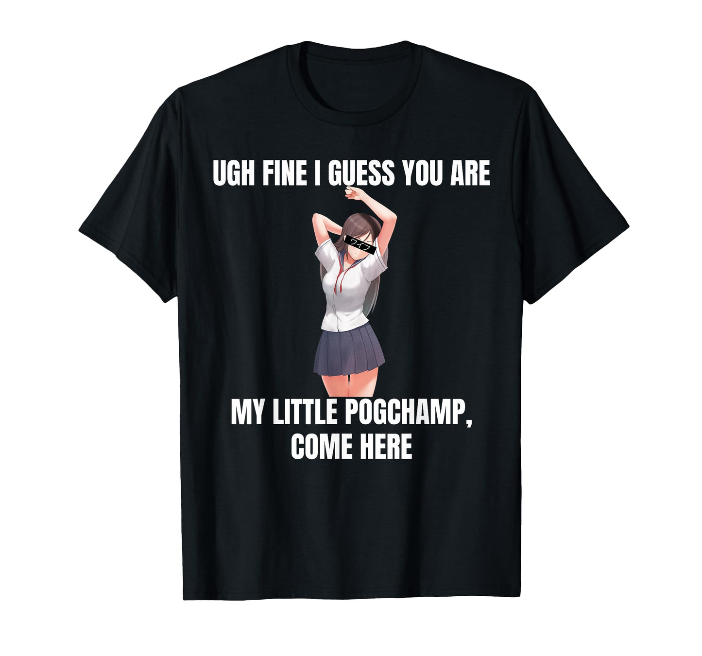 Ugh Fine I Guess You Are My Little PogChamp |Anime Weeb Meme T-Shirt